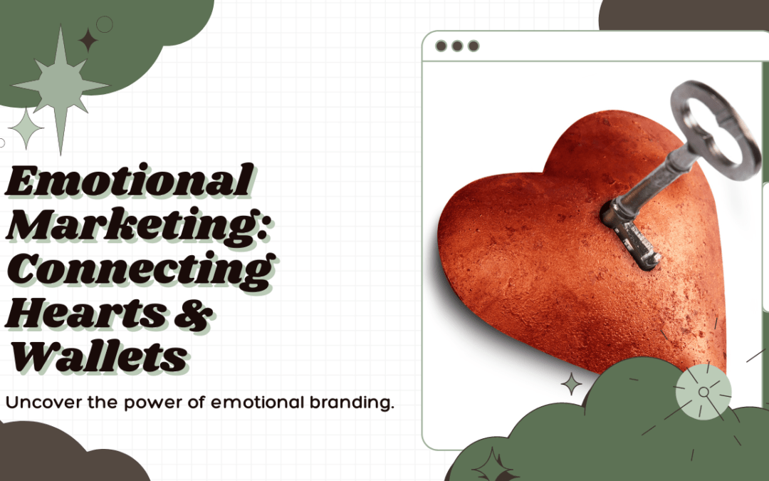 Emotional Marketing: The Key to Unlocking Consumer Hearts & Wallets