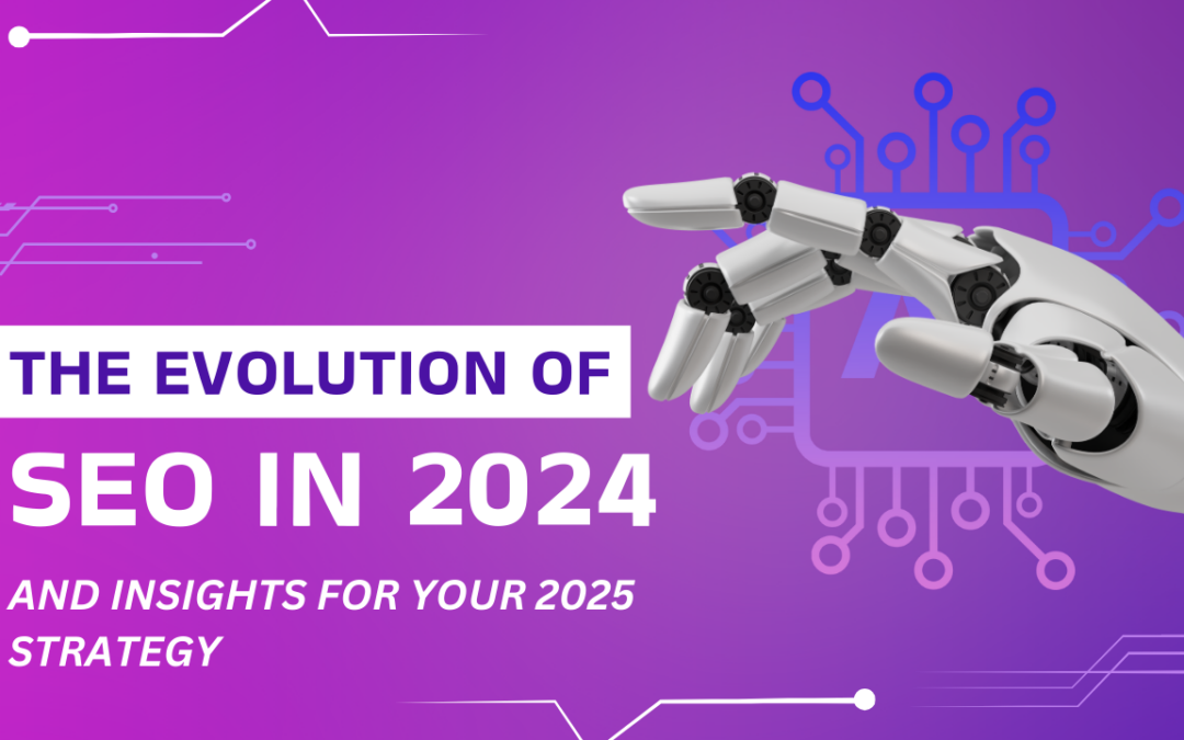 The Evolution of SEO in 2024 and Insights for Your 2025 Strategy